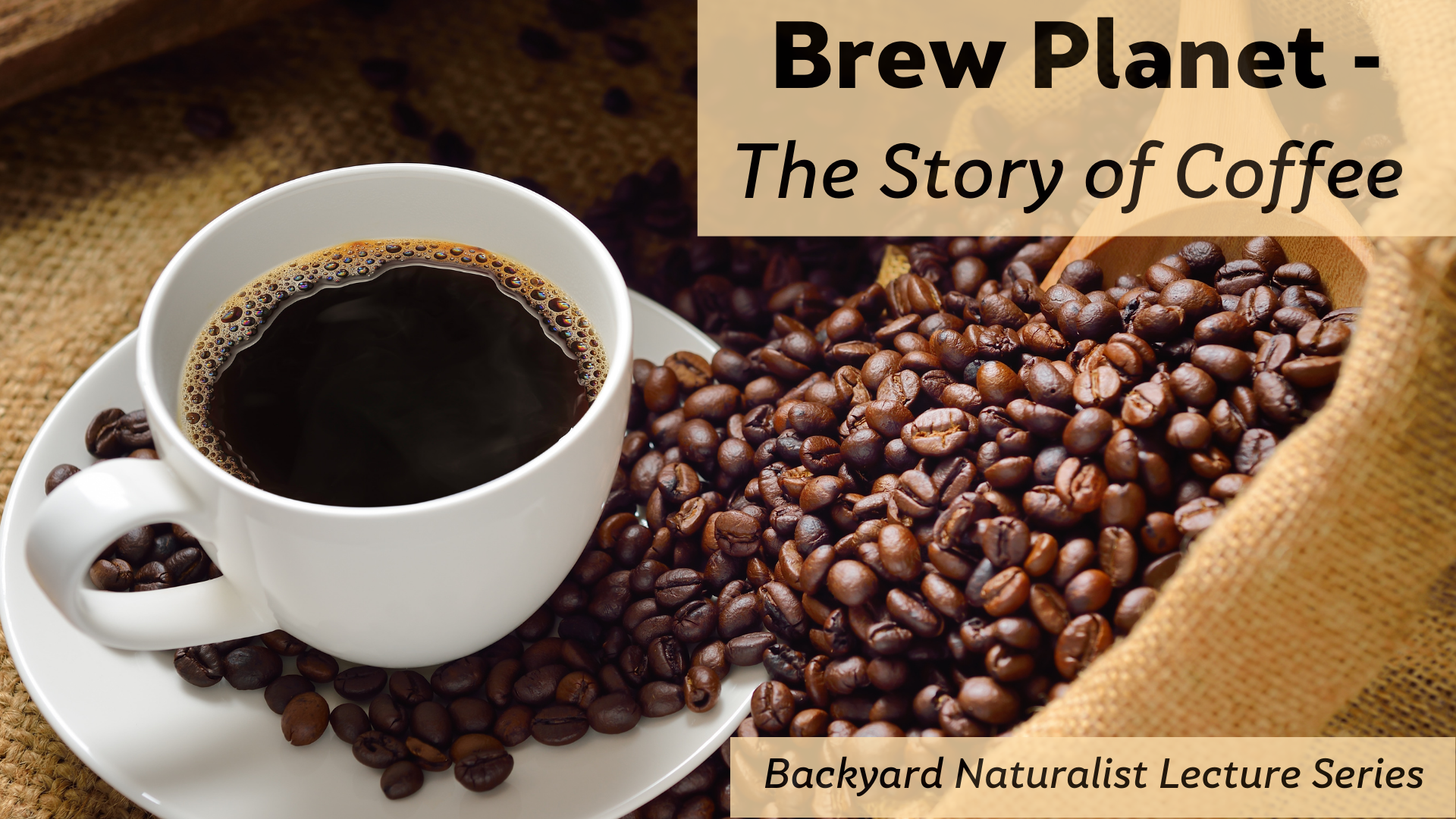 Brew Planet - The Story of Coffee - Backyard Naturalist Lecture Series