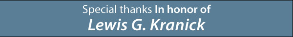 Special thanks In honor of  Lewis G. Kranick